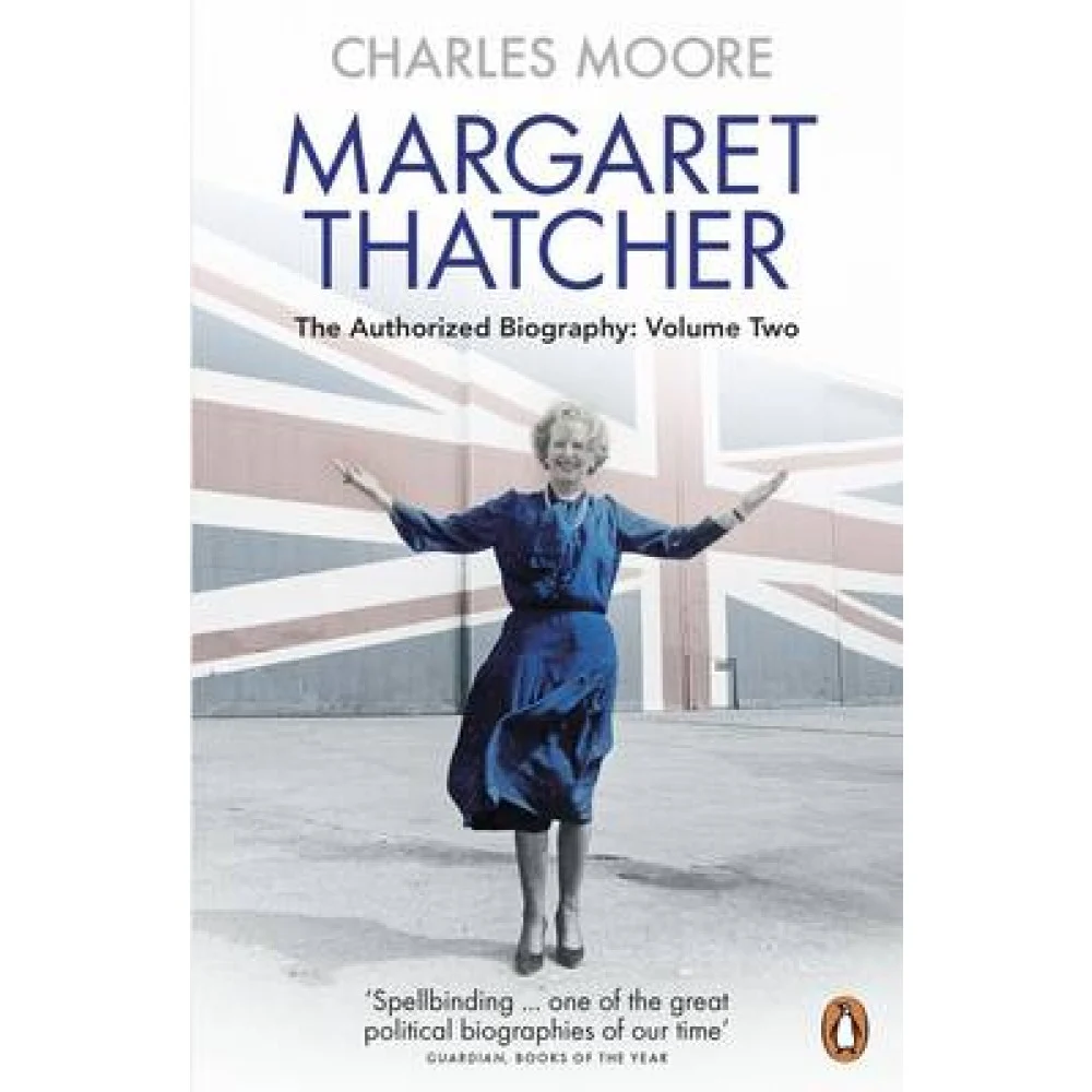 Margaret Thatcher: The Authorized Biography - Volume Two: Everything She Wants